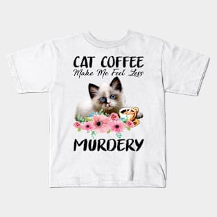 Cat Coffee Make Me Feel Less Murdery Kids T-Shirt